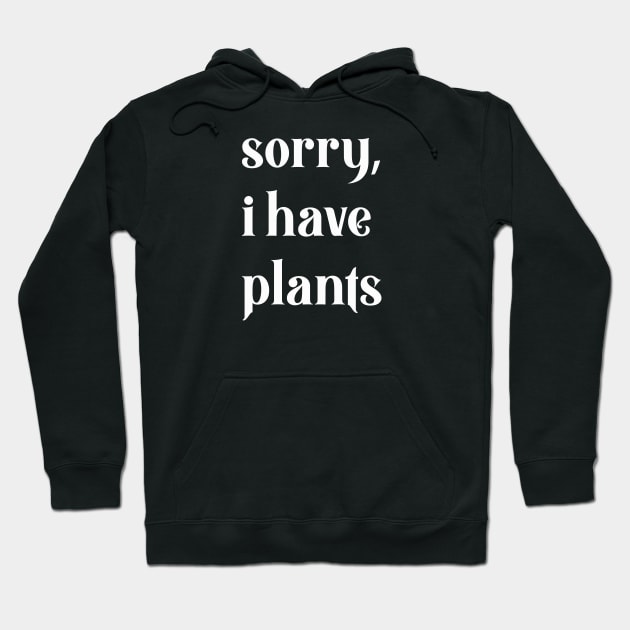 sorry, i have plants Hoodie by Eugene and Jonnie Tee's